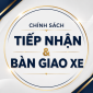 Chính sách tiếp nhận & Bàn giao xe